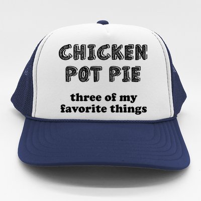 Chicken Pot Pie My Three Favorite Things Trucker Hat