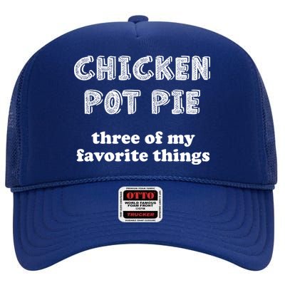 Chicken Pot Pie My Three Favorite Things High Crown Mesh Back Trucker Hat