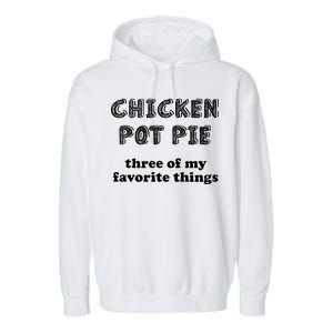 Chicken Pot Pie My Three Favorite Things Garment-Dyed Fleece Hoodie