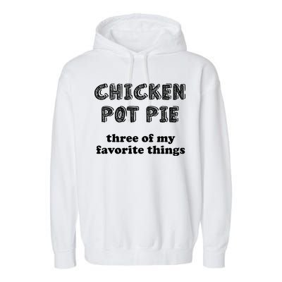 Chicken Pot Pie My Three Favorite Things Garment-Dyed Fleece Hoodie