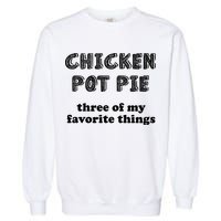 Chicken Pot Pie My Three Favorite Things Garment-Dyed Sweatshirt