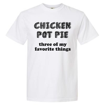 Chicken Pot Pie My Three Favorite Things Garment-Dyed Heavyweight T-Shirt