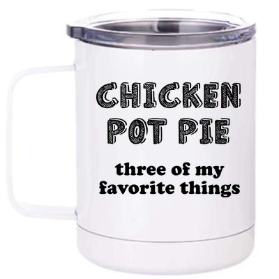 Chicken Pot Pie My Three Favorite Things 12 oz Stainless Steel Tumbler Cup