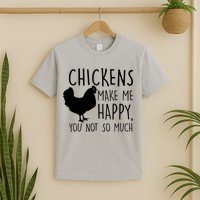 Chickens Make Me Happy, You Not So Much Funny T-Shirt