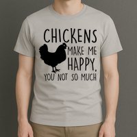 Chickens Make Me Happy, You Not So Much Funny T-Shirt