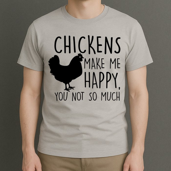 Chickens Make Me Happy, You Not So Much Funny T-Shirt
