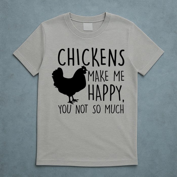 Chickens Make Me Happy, You Not So Much Funny T-Shirt