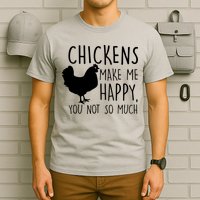 Chickens Make Me Happy, You Not So Much Funny T-Shirt