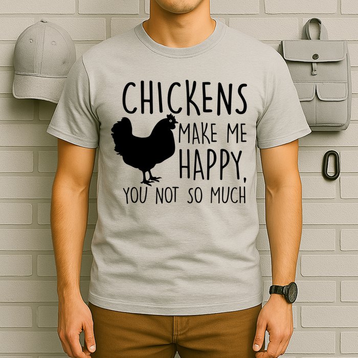 Chickens Make Me Happy, You Not So Much Funny T-Shirt