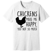 Chickens Make Me Happy, You Not So Much Funny Premium T-Shirt