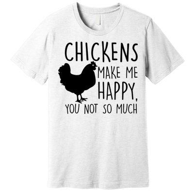 Chickens Make Me Happy, You Not So Much Funny Premium T-Shirt