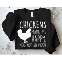 Chickens Make Me Happy, You Not So Much Funny Sweatshirt