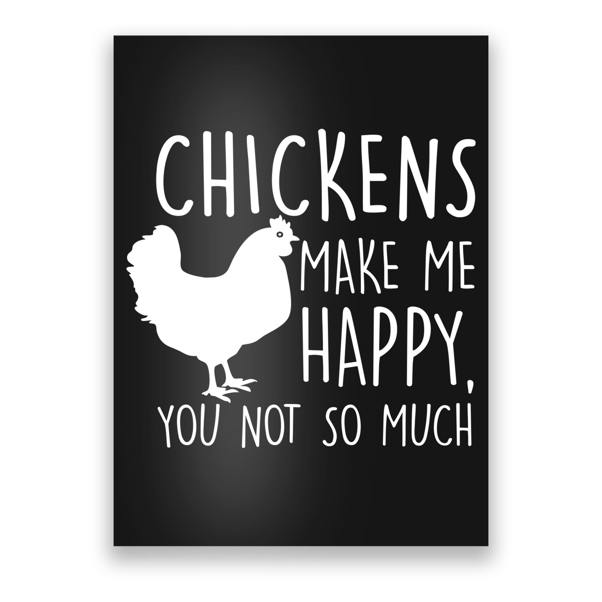 Chickens Make Me Happy, You Not So Much Funny Poster