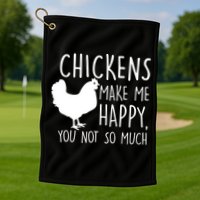 Chickens Make Me Happy, You Not So Much Funny Golf Towel