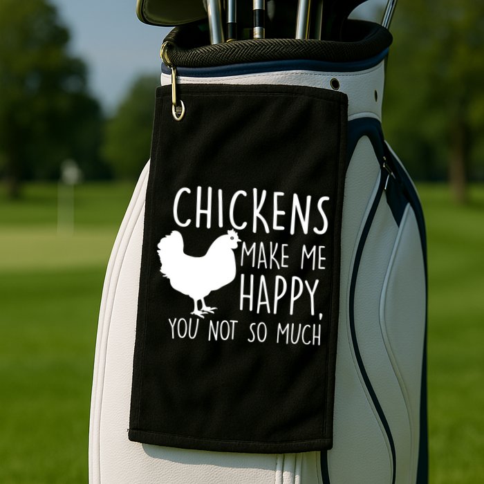 Chickens Make Me Happy, You Not So Much Funny Golf Towel