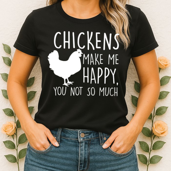 Chickens Make Me Happy, You Not So Much Funny Womens T-Shirt