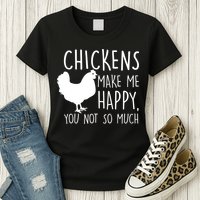 Chickens Make Me Happy, You Not So Much Funny Womens T-Shirt