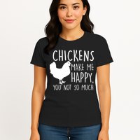 Chickens Make Me Happy, You Not So Much Funny Womens T-Shirt
