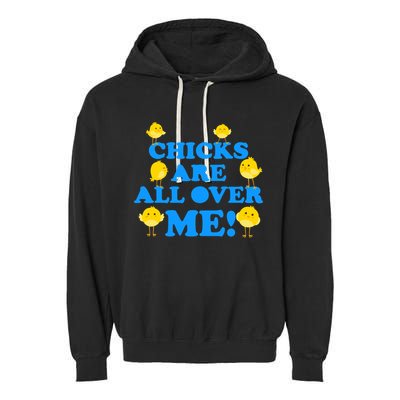 Chicks Are All Over Me Funny Baby Chick Easter Garment-Dyed Fleece Hoodie
