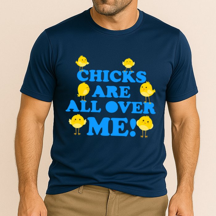 Chicks Are All Over Me Funny Baby Chick Easter Cooling Performance Crew T-Shirt