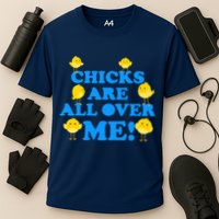 Chicks Are All Over Me Funny Baby Chick Easter Cooling Performance Crew T-Shirt