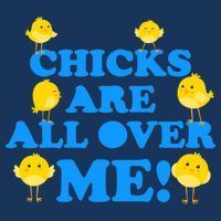 Chicks Are All Over Me Funny Baby Chick Easter Cooling Performance Crew T-Shirt