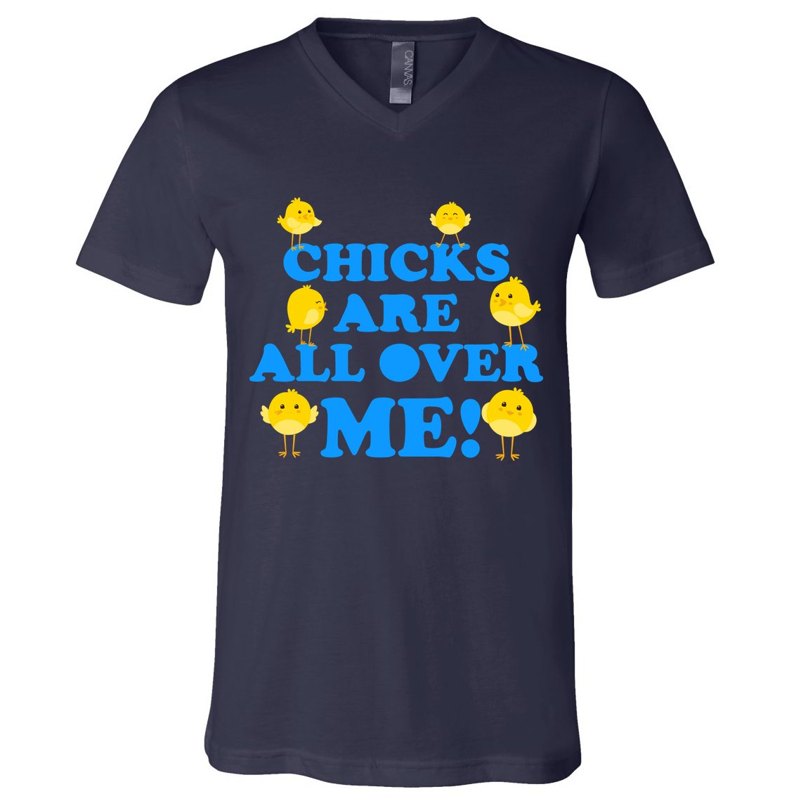 Chicks Are All Over Me Funny Baby Chick Easter V-Neck T-Shirt