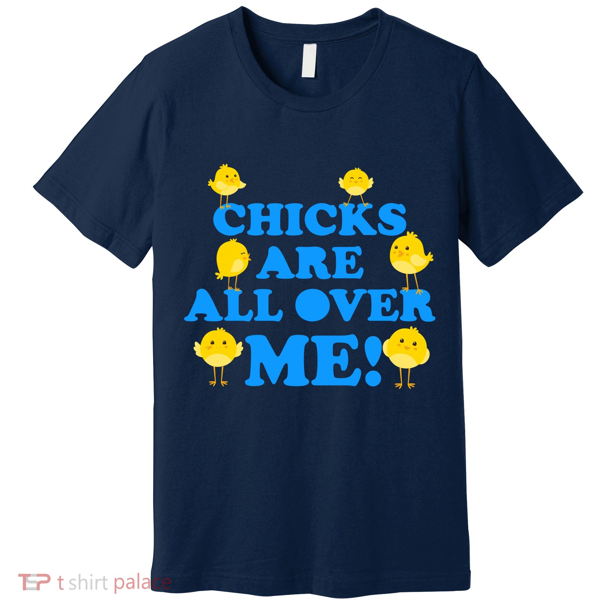 Chicks Are All Over Me Funny Baby Chick Easter Premium T-Shirt