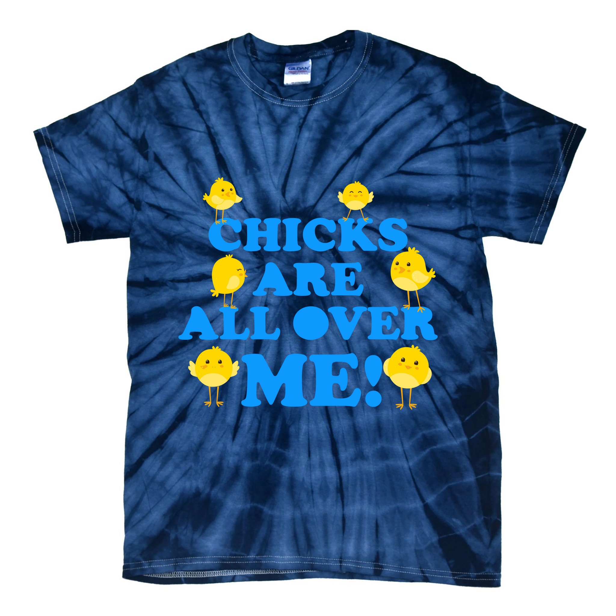 Chicks Are All Over Me Funny Baby Chick Easter Tie-Dye T-Shirt