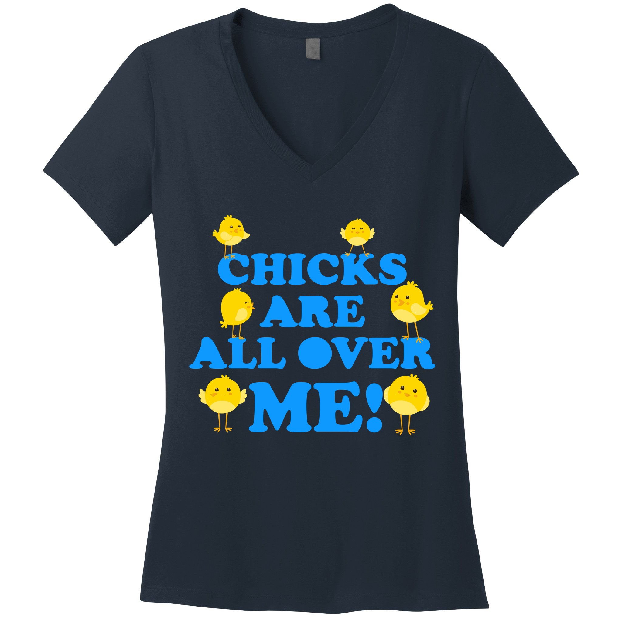 Chicks Are All Over Me Funny Baby Chick Easter Women's V-Neck T-Shirt