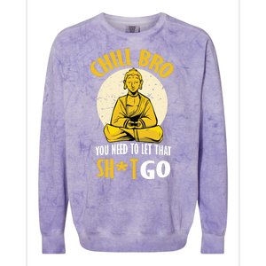 Chill Bro You Need To Let That Shit Go Colorblast Crewneck Sweatshirt