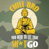 Chill Bro You Need To Let That Shit Go Legacy Tie Dye Trucker Hat