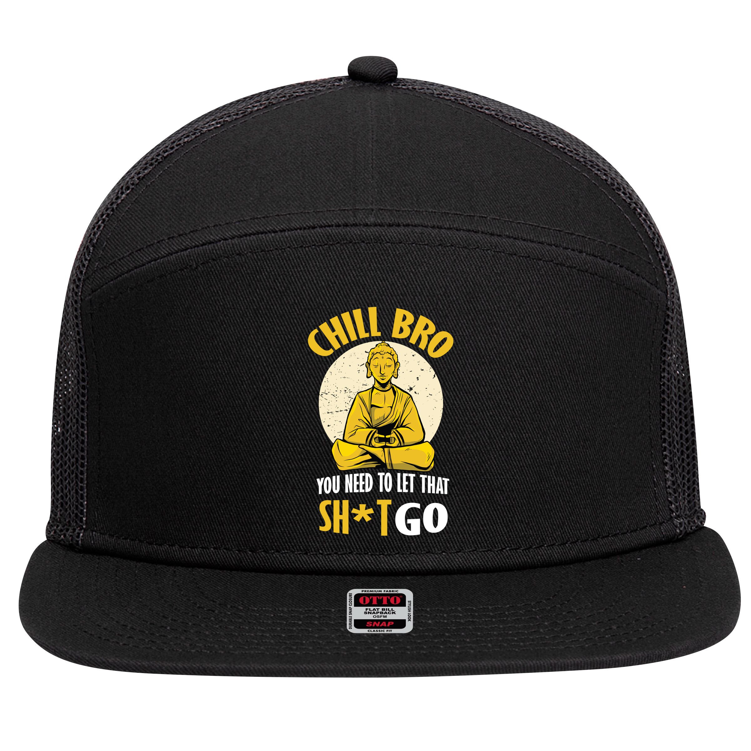 Chill Bro You Need To Let That Shit Go 7 Panel Mesh Trucker Snapback Hat