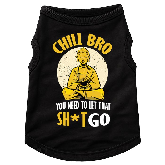 Chill Bro You Need To Let That Shit Go Doggie Tank