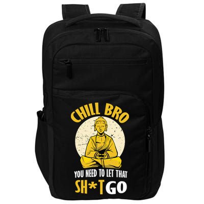 Chill Bro You Need To Let That Shit Go Impact Tech Backpack