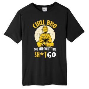 Chill Bro You Need To Let That Shit Go Tall Fusion ChromaSoft Performance T-Shirt