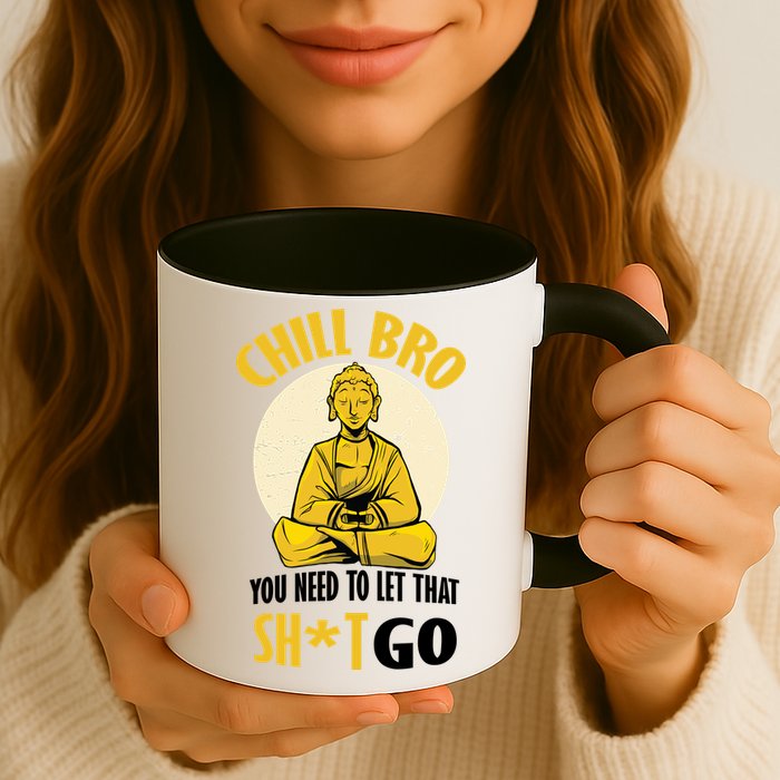 Chill Bro You Need To Let That Shit Go Mug