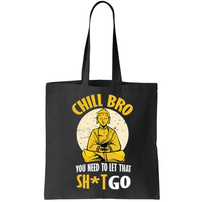 Chill Bro You Need To Let That Shit Go Bag