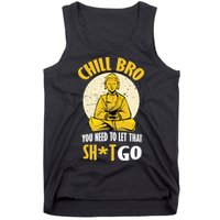 Chill Bro You Need To Let That Shit Go Tank Top