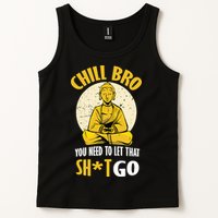 Chill Bro You Need To Let That Shit Go Tank Top