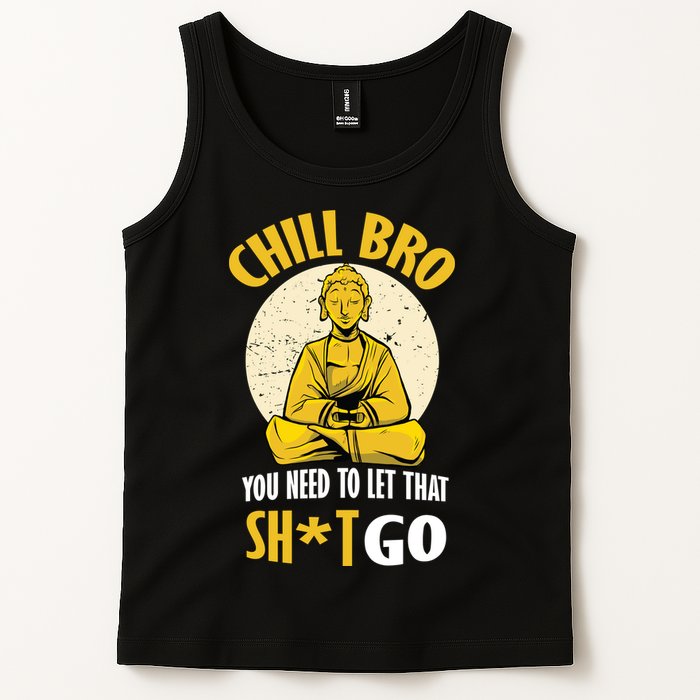 Chill Bro You Need To Let That Shit Go Tank Top