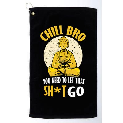 Chill Bro You Need To Let That Shit Go Golf Towel