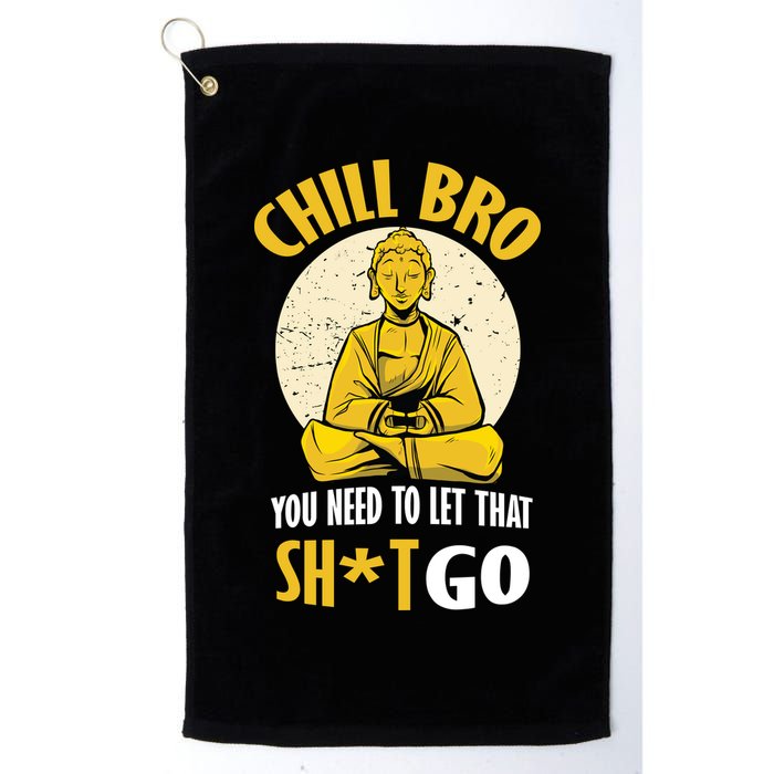 Chill Bro You Need To Let That Shit Go Golf Towel