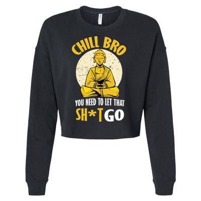 Chill Bro You Need To Let That Shit Go Cropped Pullover Crew
