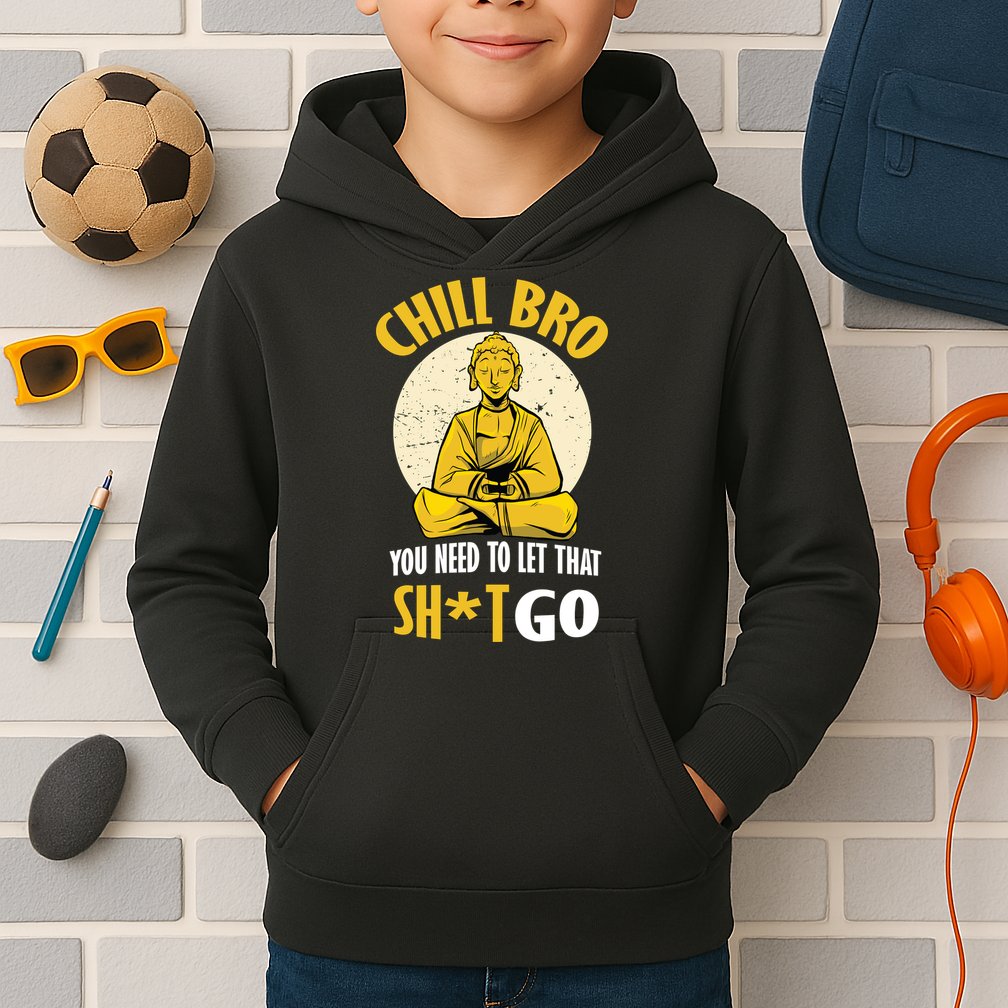 Chill Bro You Need To Let That Shit Go Kids Hoodie