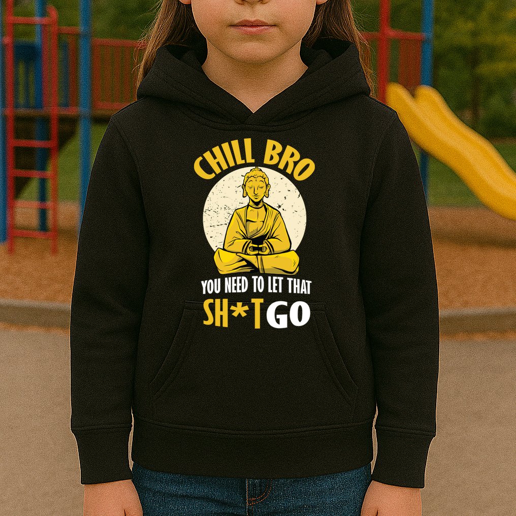 Chill Bro You Need To Let That Shit Go Kids Hoodie