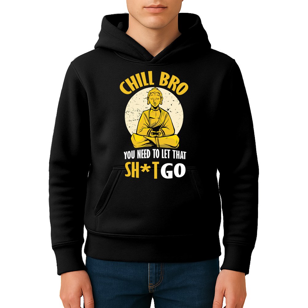 Chill Bro You Need To Let That Shit Go Kids Hoodie
