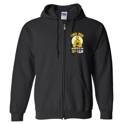 Chill Bro You Need To Let That Shit Go Full Zip Hoodie
