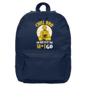 Chill Bro You Need To Let That Shit Go 16 in Basic Backpack