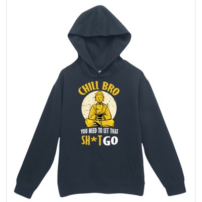 Chill Bro You Need To Let That Shit Go Urban Pullover Hoodie